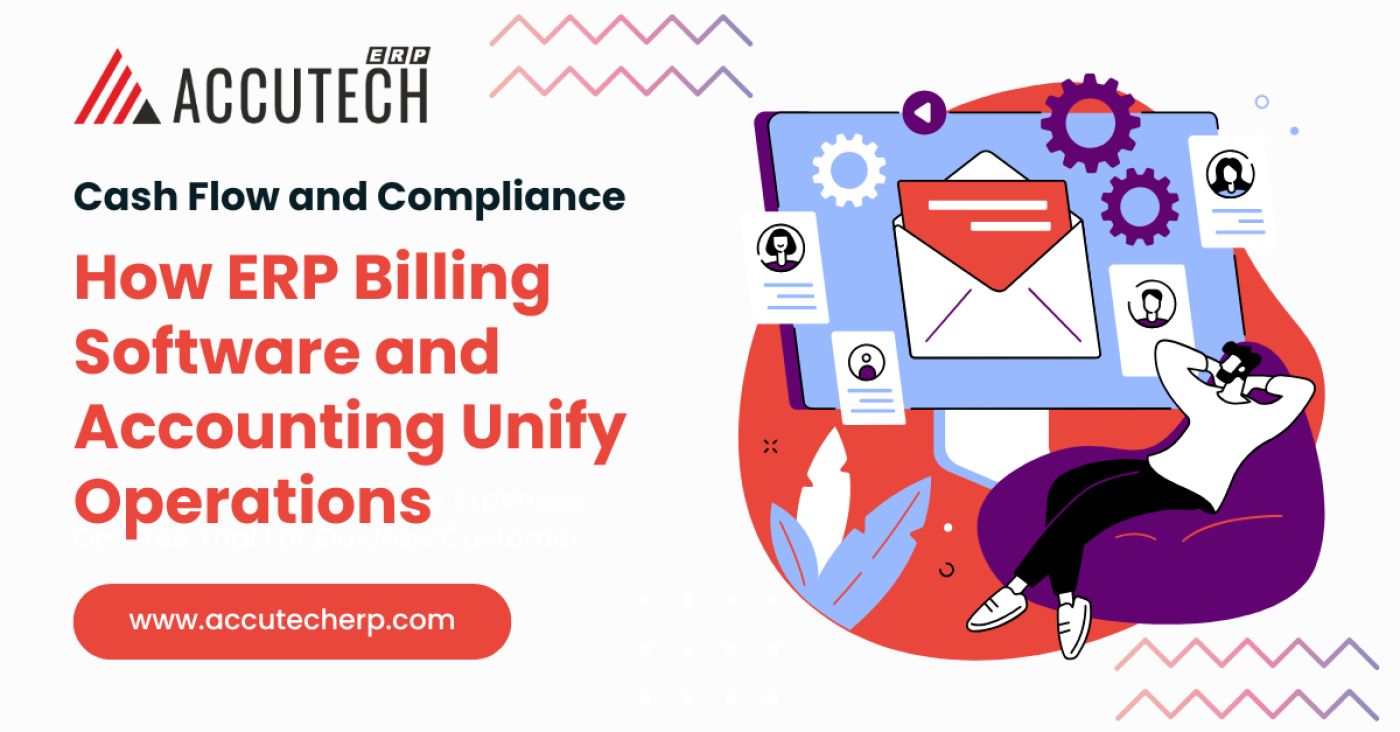 Cash Flow and Compliance: How ERP Billing Software and Accounting Unify Operations